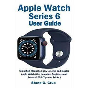 Apple Watch Series 6 User Guide, Paperback - Stone O. Crux imagine