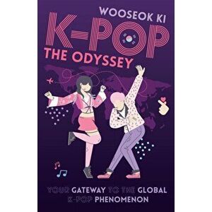 K-POP - The Odyssey: Your Gateway to the Global K-Pop Phenomenon, Paperback - Wooseok Ki imagine