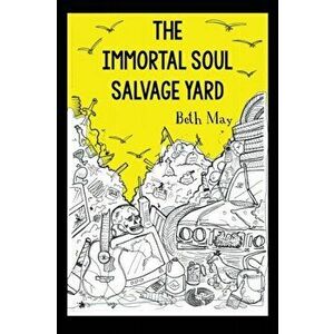 The Immortal Soul Salvage Yard, Paperback - Beth May imagine