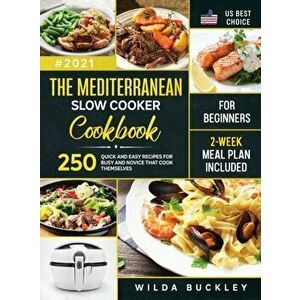 The Mediterranean Slow Cooker Cookbook for Beginners: 250 Quick & Easy Recipes for Busy and Novice that Cook Themselves - 2-Week Meal Plan Included - imagine