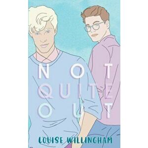 Not Quite Out, Paperback - Louise Willingham imagine