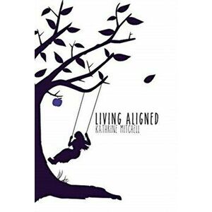 Living Aligned, Hardcover - Kathrine Mitchell imagine