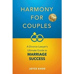 Harmony for Couples: A Divorce Lawyer's Ultimate Guide to Marriage Success, Paperback - Joyce Khoo imagine