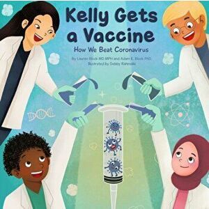 Kelly Gets a Vaccine: How We Beat Coronavirus: How We Beat Coronavirus, Paperback - Lauren D. Block imagine