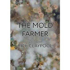 The Mold Farmer, Paperback - Rick Claypool imagine