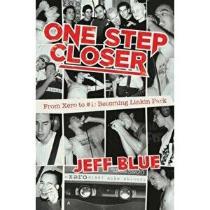 One Step Closer: From Xero to #1: Becoming Linkin Park, Hardcover - Jeff Blue imagine