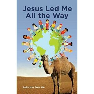 Jesus Led Me All the Way, Paperback - Sadie May Free Ma imagine