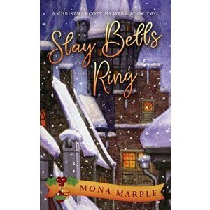 Slay Bells Ring: A Christmas Cozy Mystery Series Book 2, Paperback - Mona Marple imagine
