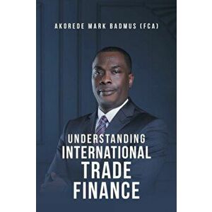 Understanding International Trade Finance, Paperback - Akorede Mark Badmus (Fca) imagine