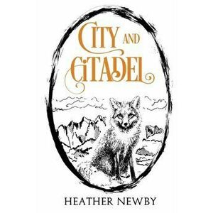 City and Citadel, Paperback - Heather Newby imagine