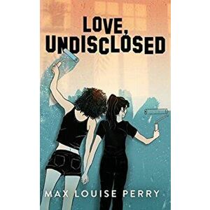 Love, Undisclosed, Paperback - Max Louise Perry imagine