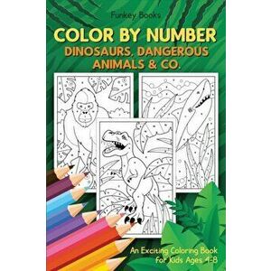 Color by Number - Dinosaurs, Dangerous Animals & Co.: An Exciting Coloring Book for Kids Ages 4-8, Paperback - Funkey Books imagine