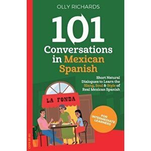 101 Conversations in Mexican Spanish, Paperback - Olly Richards imagine