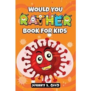 Would You Rather Book For Kids: A Hilarious and Interactive Question Game Book For Kids, Paperback - Johnny B. Good imagine
