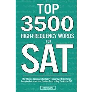 Top 3500 High-Frequency Words for SAT: The Ultimate Vocabulary Ranked by Frequency with Sentence Examples Extracted from Previous Tests to Help You Ma imagine