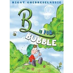 B Is for Bubble, Hardcover - Rigat Ghebreselassie imagine