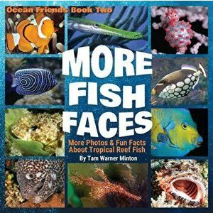 More Fish Faces: More Photos and Fun Facts about Tropical Reef Fish, Paperback - Tam Warner Minton imagine