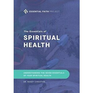 The Essentials of Spiritual Health, Paperback - Randy Christian imagine