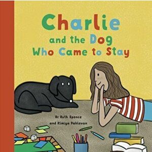 Charlie and the Dog Who Came to Stay: A Book About Depression, Paperback - Ruth Spence imagine