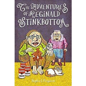 The Adventures of Reginald Stinkbottom: Funny Picture Books for 3-7 Year Olds, Hardcover - Sophia J. Ferguson imagine