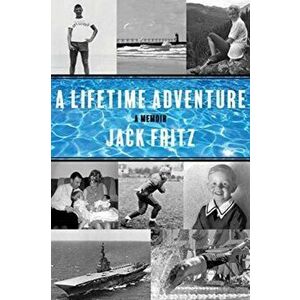 A Lifetime Adventure, Paperback - Jack Fritz imagine