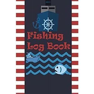 Fishing Log Book: Keep Track of Your Fishing Locations, Companions, Weather, Equipment, Lures, Hot Spots, and the Species of Fish You've - *** imagine