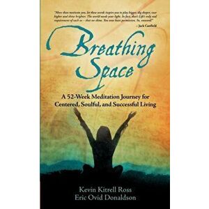 Breathing Space: A 52-Week Meditation Journey for Centered, Soulful, and Successful Living, Paperback - Kevin Kitrell Ross imagine