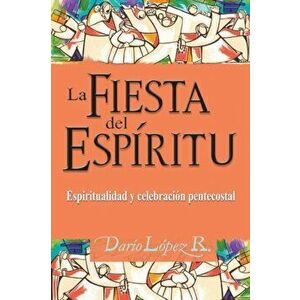 La Fiesta del Espíritu: Espiritualidad y celebración pentecostal, Paperback - Darío López imagine