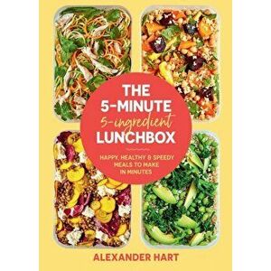 The 5-Minute, 5-Ingredient Lunchbox: Happy, Healthy & Speedy Meals to Make in Minutes, Hardcover - Alexander Hart imagine