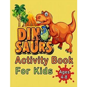Dinosaur Activity Book For Kids Ages 4-8: An Amazing Workbook With 50 Activity Pages Including Coloring, Mazes, Word Search, Dot-To-Dot, Puzzles, Spot imagine