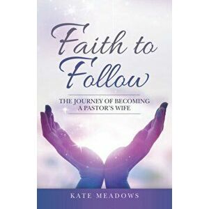 Faith to Follow: The Journey of Becoming a Pastor's Wife, Paperback - *** imagine