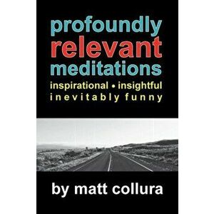 Profoundly Relevant Meditations, Paperback - Matt Collura imagine