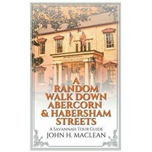 A Random Walk Down Abercorn & Habersham Streets: A Savannah Tour Guide, Paperback - John H. MacLean imagine