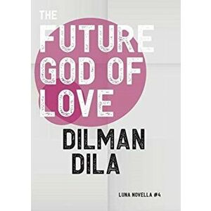 The Future God of Love, Paperback - Dilman Dila imagine
