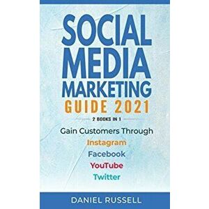 Social Media Marketing Guide 2021 2 Books in 1: Gain Customers Through Instagram, Facebook, Youtube, and Twitter - Daniel Russell imagine