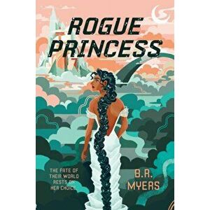 Rogue Princess, Paperback - B. R. Myers imagine