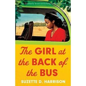 The Girl at the Back of the Bus: An absolutely heart-wrenching historical novel, Paperback - Suzette D. Harrison imagine
