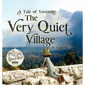 The Very Quiet Village: A Tale of Yosemite, Hardcover - Leah Vis imagine