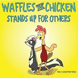 Waffles the Chicken Stands Up For Others, Paperback - Ken Matthews imagine