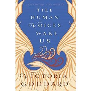 Till Human Voices Wake Us, Paperback - Victoria Goddard imagine
