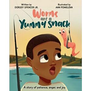 Worms Are A Yummy Snack, Paperback - Dorsey Spencer imagine