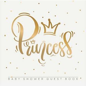 Princess Baby Shower Guest Book: For Baby Girl, Pink Gold Theme, Sign in book, Advice for Parents, Wishes for a Baby, Bonus Gift Log, Keepsake Pages, imagine
