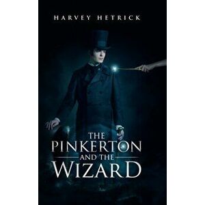 The Pinkerton and the Wizard, Hardcover - Harvey Hetrick imagine