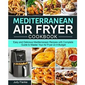 Mediterranean Air Fryer Cookbook, Paperback - Judy Flanke imagine