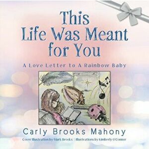 This Life Was Meant for You: A Love Letter to A Rainbow Baby, Paperback - Carly Brooks Mahony imagine