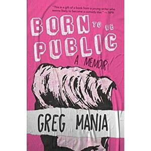 Born to Be Public, Paperback - Greg Mania imagine