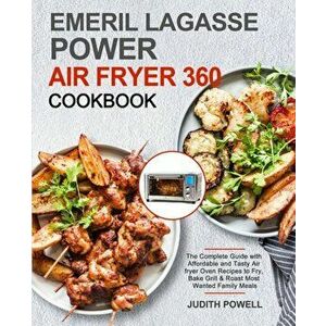 Emeril Lagasse Power Air Fryer 360 Cookbook, Paperback - Judith Powell imagine