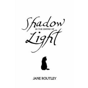Shadow in the Empire of Light, Paperback - Jane Routley imagine