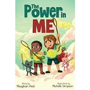 The Power in Me: An Empowering Guide to Using Your Breath to Focus Your Thoughts, Hardcover - Meaghan Axel imagine