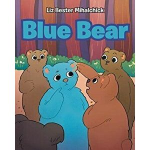 Blue Bear, Paperback - Liz Bester Mihalchick imagine